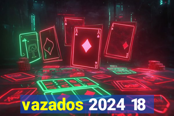 vazados 2024 18